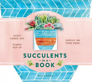 Kniha Succulents in a Book (UpLifting Editions) Molly Hatch