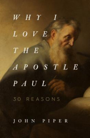 Книга Why I Love the Apostle Paul John Piper