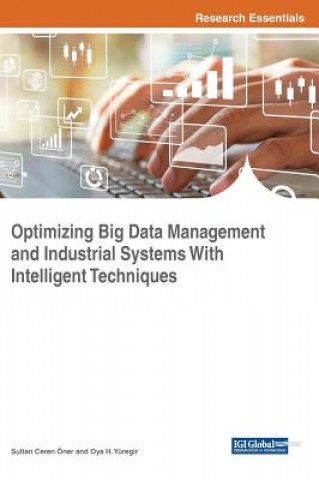 Knjiga Optimizing Big Data Management and Industrial Systems With Intelligent Techniques Oya H. Yüregir