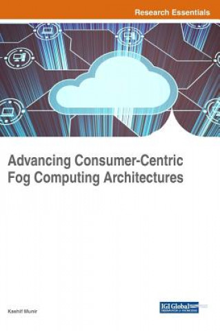Book Advancing Consumer-Centric Fog Computing Architectures Kashif Munir