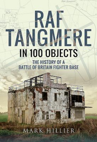 Kniha RAF Tangmere in 100 Objects Mark Hillier