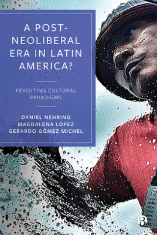 Kniha Post-Neoliberal Era in Latin America? Daniel Nehring