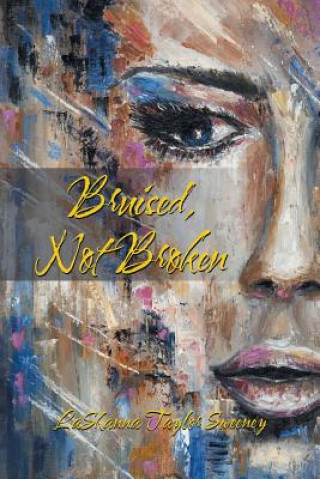 Knjiga Bruised, Not Broken LASH TAYLOR SWEENEY