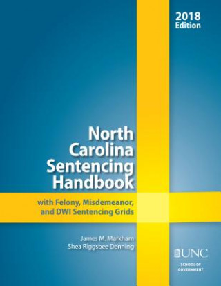 Könyv North Carolina Sentencing Handbook with Felony, Misdemeanor, and DWI Sentencing Grids, 2017-2018 James M. Markham