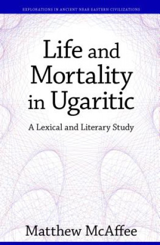 Könyv Life and Mortality in Ugaritic Matthew McAffee