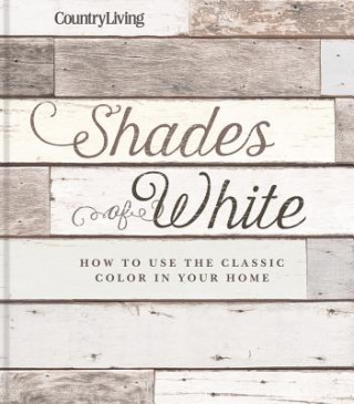 Carte Country Living Shades of White: How to Use the Classic Color in Your Home Country Living