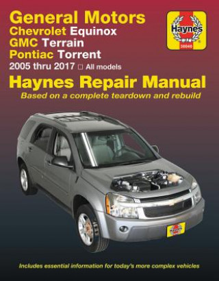 Carte Chevrolet Equinox 2005 Thru 2017, GMC Terrain 2010 Thru 2017 & Pontiac Torrent 2005 Thru 2009 Haynes Repair Manual Editors of Haynes Manuals