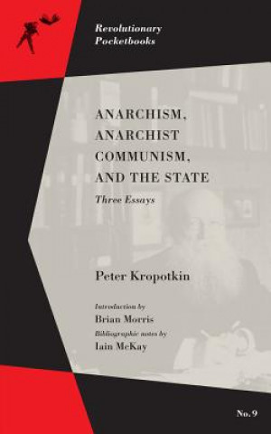 Könyv Anarchism, Anarchist Communism, And The State Peter Kropotkin