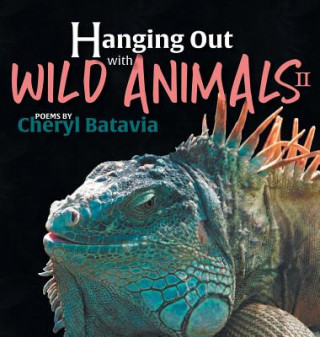 Könyv Hanging Out with Wild Animals - Book Two Cheryl Batavia