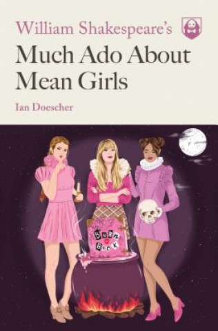 Книга William Shakespeare's Much Ado About Mean Girls Ian Doescher