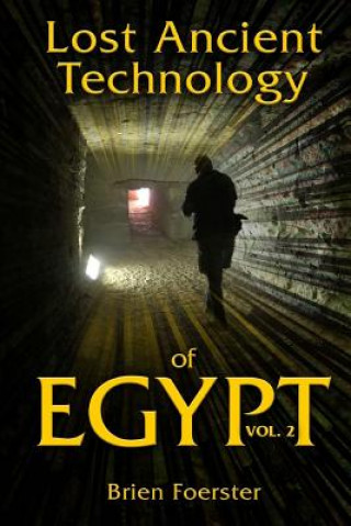 Könyv Lost Ancient Technology of Egypt Volume 2 Brien Foerster