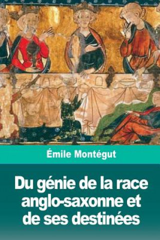 Kniha Du génie de la race anglo-saxonne et de ses destinées Emile Montegut