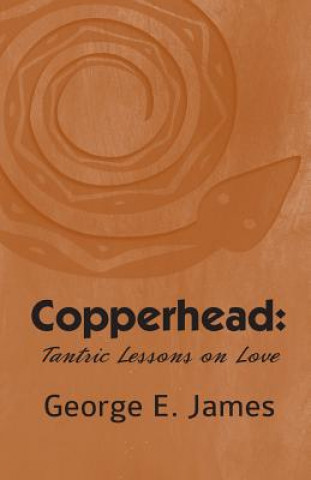 Kniha Copperhead: Tantric Lessons On Love George E James
