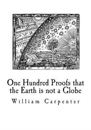 Kniha One Hundred Proofs that the Earth is not a Globe: Flat Earth Theory William Carpenter