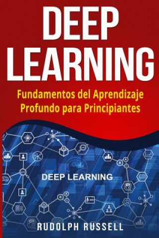 Knjiga Deep Learning: Fundamentos del Aprendizaje Profundo Para Principiantes (Deep Learning in Spanish /Deep Learning En Espa Rudolph Russell
