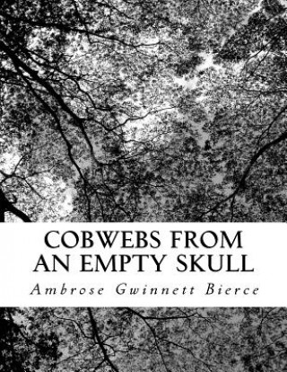 Knjiga Cobwebs from an Empty Skull Ambrose Gwinnett Bierce