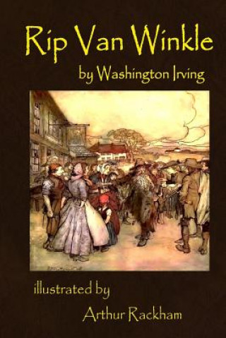 Kniha Rip Van Winkle by Washington Irving illustrated by Arthur Rackham: illustrated by Arthur Rackham Washington Irving
