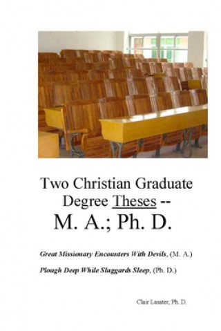 Carte Two Christian Graduate Degree Theses -- M. A.; Ph. D. Clair Lasater Ph D