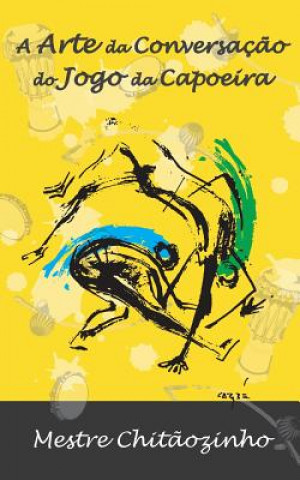 Kniha A Arte Da Conversacao Do Jogo Da Capoeira Mestre Chitaozinho
