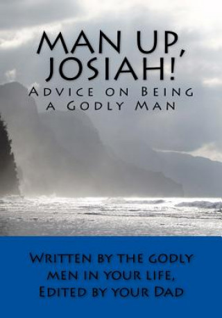 Könyv Man Up, Josiah! (Economy Edition): Advice on Being a Godly Man Rob Guenther