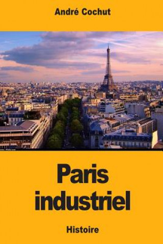 Libro Paris industriel Andre Cochut
