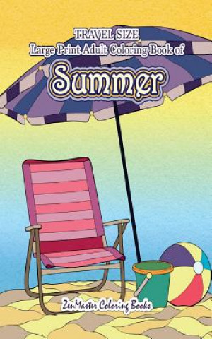 Книга Travel Size Large Print Adult Coloring Book of Summer Zenmaster Coloring Books