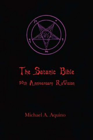 Könyv The Satanic Bible: 50th Anniversary ReVision Michael A Aquino