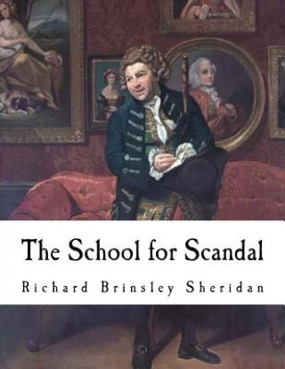 Książka The School jor Scandal: A Comedy Richard Brinsley Sheridan