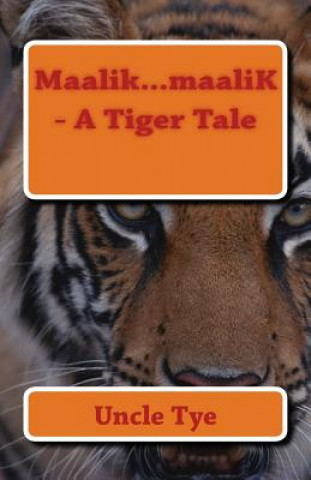 Buch Maalik...maaliK - A Tiger Tale Uncle Tye