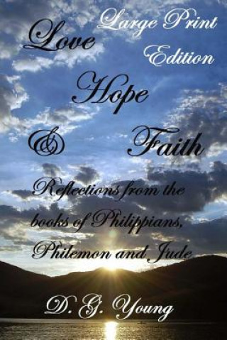 Carte Love, Hope & Faith - Large Print Edition: Reflections from the books of Philippians, Philemon and Jude Dr D G Young