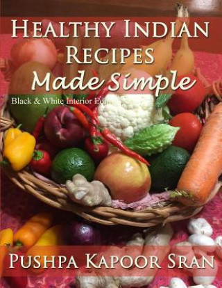 Knjiga Healthy Indian Recipes Made Simple (Black & White Edition) Pushpa Kapoor Sran