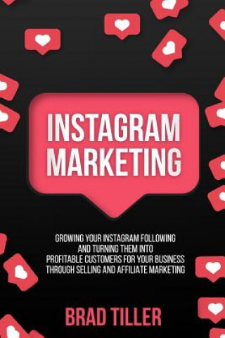 Livre Instagram Marketing: Growing Your Instagram Following And Turning Them Into Profitable Customers For Your Business Through Selling and Affi Brad Tiller