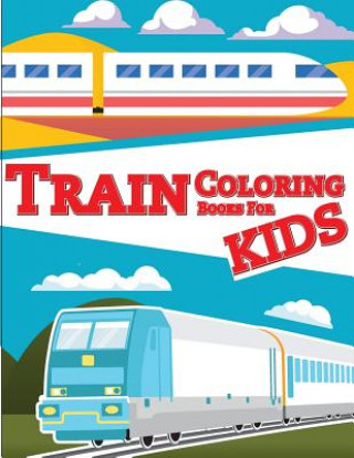 Book Train Coloring Book for Kids: Train coloring book for kids & toddlers - activity books for preschooler Gray Kusman