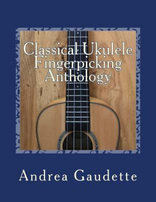 Książka Classical Ukulele Fingerpicking Anthology Andrea Gaudette M M Ed