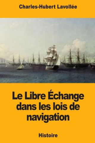 Carte Le Libre Échange dans les lois de navigation Charles-Hubert Lavollee