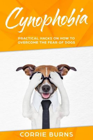 Livre Cynophobia: Practical Hacks on How To Overcome the Fear of Dogs Corrie Burns