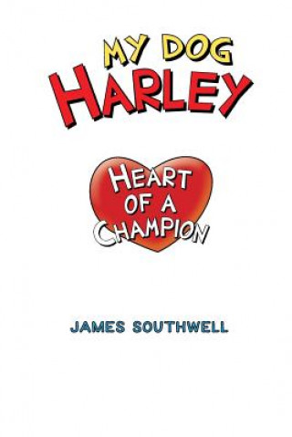 Kniha My Dog Harley; Heart of a Champion JR. JAMES SOUTHWELL