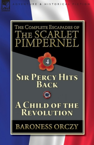 Carte Complete Escapades of The Scarlet Pimpernel-Volume 4 Baroness Orczy