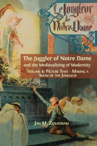 Książka Juggler of Notre Dame and the Medievalizing of Modernity Ziolkowski M Jan