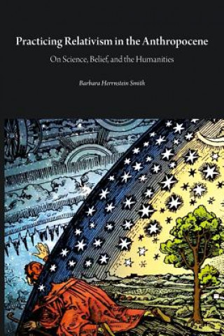 Kniha Practicing Relativism in the Anthropocene Barbara Herrnstein Smith