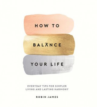 Carte How to Balance Your Life ROBIN JAMES