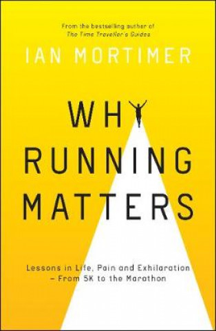 Kniha Why Running Matters IAN MORTIMER
