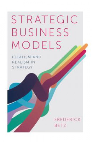 Kniha Strategic Business Models Frederick Betz