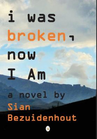 Könyv i was broken, now I AM Sian Bezuidenhout