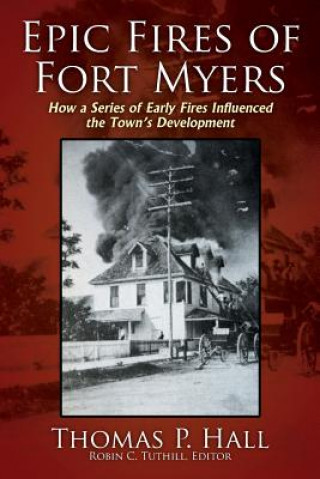 Книга Epic Fires of Fort Myers THOMAS P HALL