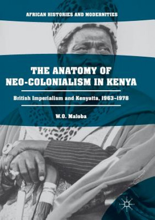 Kniha Anatomy of Neo-Colonialism in Kenya W O Maloba