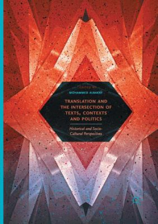 Kniha Translation and the Intersection of Texts, Contexts and Politics Mohammed Albakry