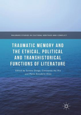 Carte Traumatic Memory and the Ethical, Political and Transhistorical Functions of Literature SUSANA ONEGA