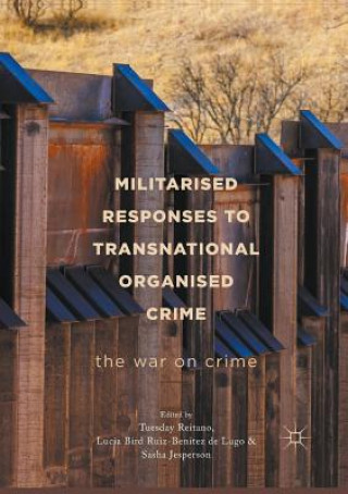 Kniha Militarised Responses to Transnational Organised Crime Tuesday Reitano