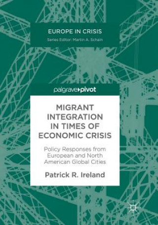 Kniha Migrant Integration in Times of Economic Crisis PATRICK R. IRELAND